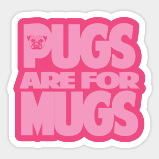 Pugs are for Mugs Sticker